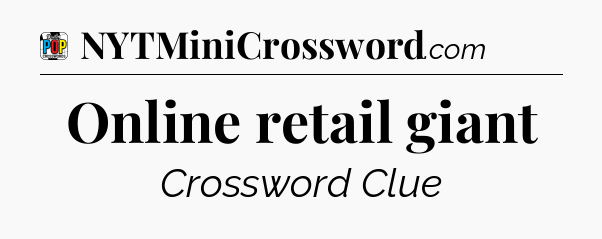Online retail giant Crossword Clue