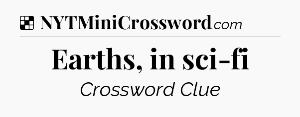 Solution: Earths, in sci-fi - NYT Crossword
