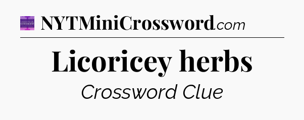 Licoricey herbs - Thomas Joseph Crossword