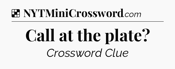 Solution: Call at the plate - NYT Crossword