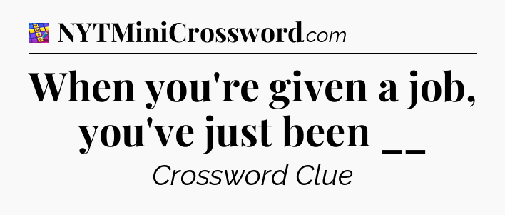 When you're given a job, you've just been __ Codycross