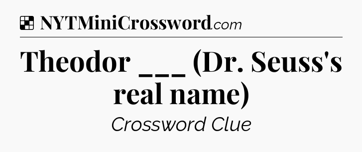 Solution: Theodor ___ (Dr. Seuss's real name) - NYT Crossword