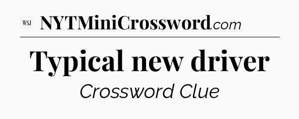 Typical new driver - WSJ Crossword
