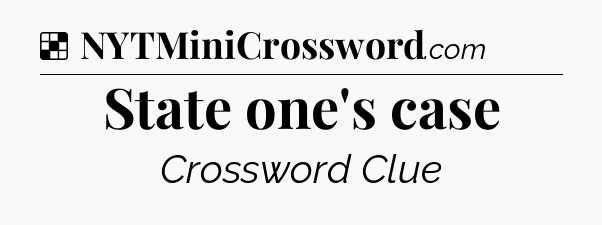 Solution: State one's case - NYT Crossword