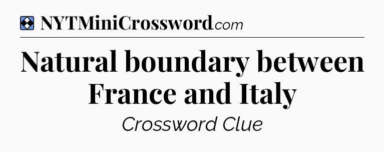 Solution: Natural boundary between France and Italy - NYT Mini Crossword