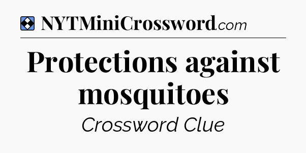 Solution: Protections against mosquitoes - NYT Mini Crossword