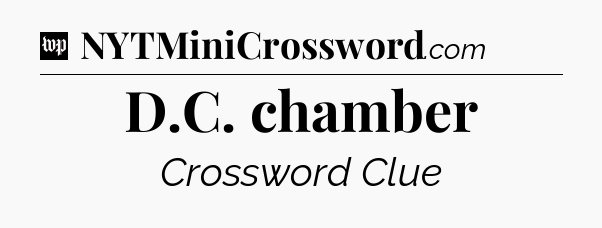 D.C. chamber Crossword Clue