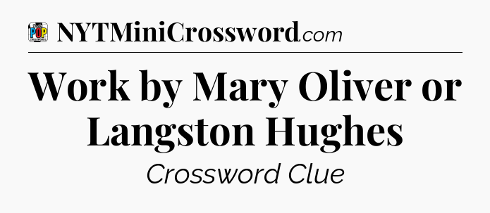 Work by Mary Oliver or Langston Hughes Crossword Clue
