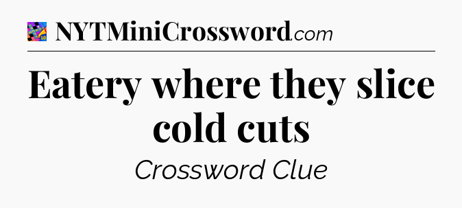 Eatery where they slice cold cuts Crossword Clue