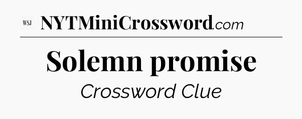 Solemn promise - WSJ Crossword