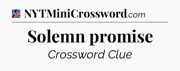 Solemn promise Crossword Clue