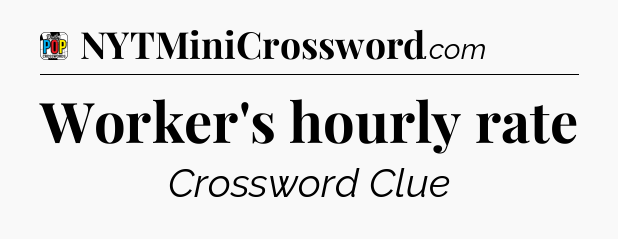 Worker's hourly rate Crossword Clue