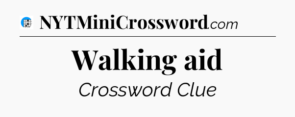 Walking aid Crossword Clue