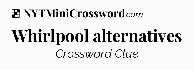 Solution: Whirlpool alternatives - NYT Crossword