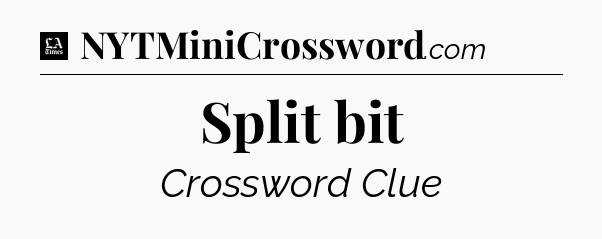 Split bit - LA Times Crossword