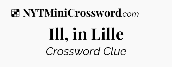 Solution: Ill, in Lille - NYT Crossword