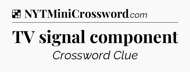 Solution: TV signal component - NYT Crossword