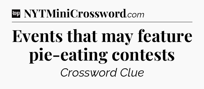 Events that may feature pie-eating contests Crossword Clue