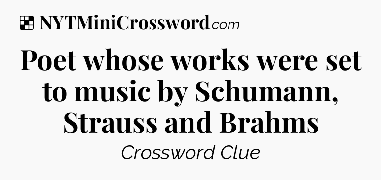 Solution: Poet whose works were set to music by Schumann, Strauss and Brahms - NYT Crossword