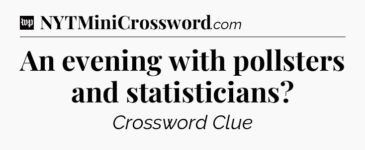 An evening with pollsters and statisticians Crossword Clue