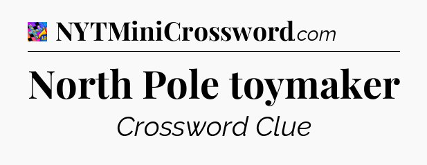 North Pole toymaker Crossword Clue