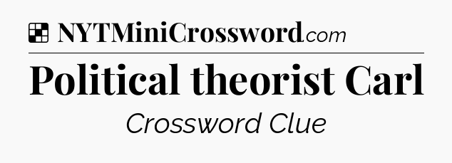 Solution: Political theorist Carl - NYT Crossword