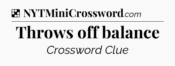 Solution: Throws off balance - NYT Crossword
