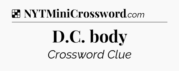 Solution: D.C. body - NYT Crossword