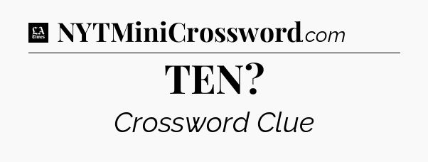 TEN - LA Times Crossword