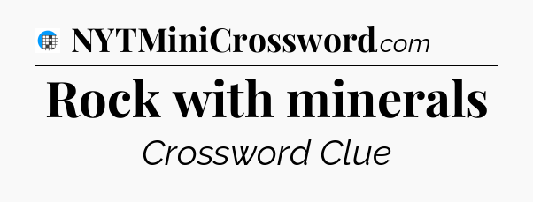 Rock with minerals Crossword Clue