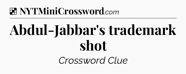 Solution: Abdul-Jabbar's trademark shot - NYT Crossword