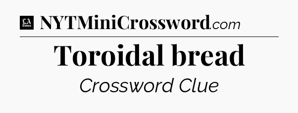 Toroidal bread - LA Times Crossword