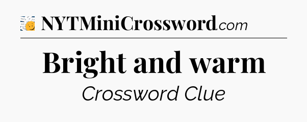 Bright and warm - 7 Little Words