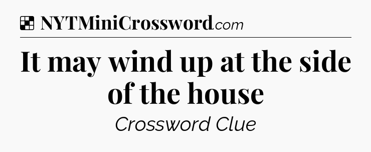 Solution: It may wind up at the side of the house - NYT Crossword