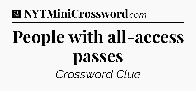 People with all-access passes - LA Times Crossword