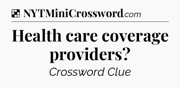 Solution: Health care coverage providers - NYT Crossword