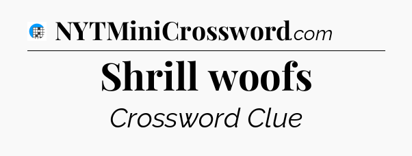 Shrill woofs Crossword Clue