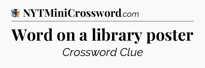 Word on a library poster Crossword Clue