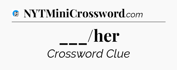 ___/her Crossword Clue