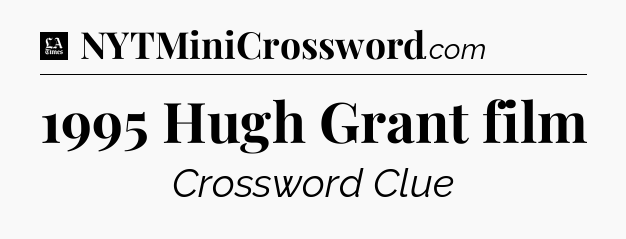 1995 Hugh Grant film - LA Times Crossword