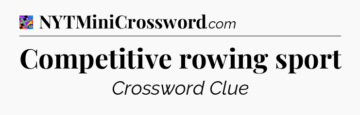 Competitive rowing sport Crossword Clue