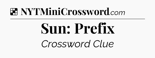 Solution: Sun: Prefix - NYT Crossword