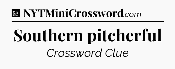 Southern pitcherful - LA Times Crossword