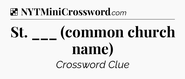 Solution: St. ___ (common church name) - NYT Crossword
