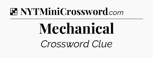 Solution: Mechanical - NYT Crossword