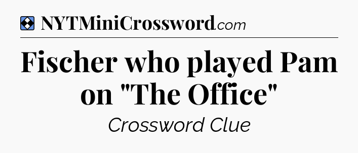 Solution: Fischer who played Pam on 