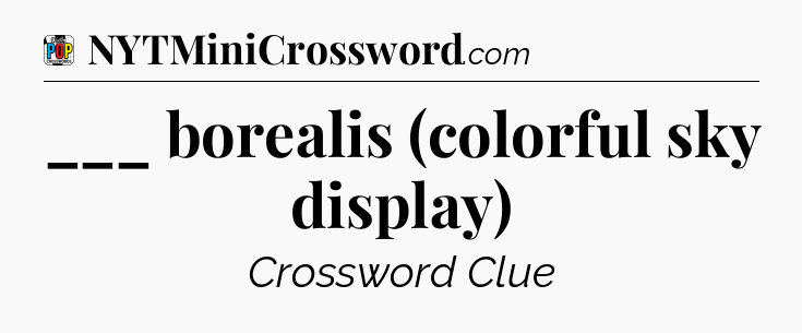 ___ borealis (colorful sky display) Crossword Clue