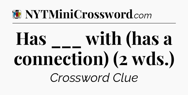 Has ___ with (has a connection) (2 wds.) Crossword Clue