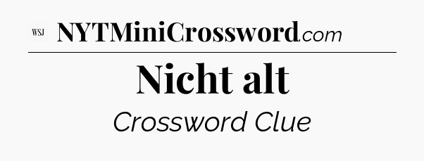 Nicht alt - WSJ Crossword