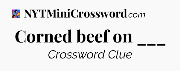 Corned beef on ___ Crossword Clue